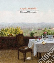 Angelo Morbelli. Pittore del Monferrato. Ediz. illustrata libro