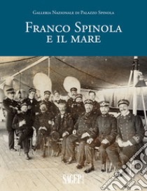 Franco Spinola e il mare libro di Simonetti F. (cur.); Morozzo Della Rocca M. C. (cur.)