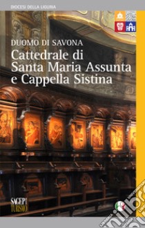 Cattedrale di Santa Maria Assunta e Cappella Sistina. Duomo di Savona libro