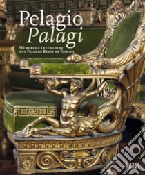 Pelagio Pelagi. Memoria e invenzione nel Palazzo Reale di Torino. Ediz. illustrata libro di Careddu G. (cur.); Gualano F. (cur.); Pigozzi M. (cur.)