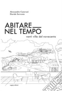 Abitare nel tempo. Venti ville del Novecento libro di Canevari Alessandro; Servente Davide