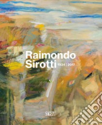 Raimondo Sirotti (1934-2017). Ediz. illustrata libro di Orlando Anna; Fochessati Matteo