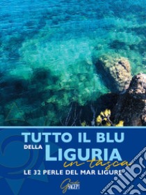 Tutto il blu della Liguria in tasca. Le 32 perle del mar Ligure libro di Fazzari F. (cur.)