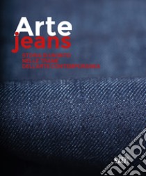 Arte Jeans. Storia di un mito nelle trame dell'arte contemporanea libro di Casamonti U. (cur.); Centurione Scotto Boschieri F. (cur.); Bignotti I. (cur.)