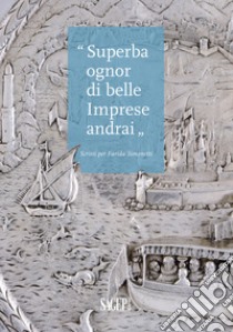 «Superba ognor di belle imprese andrai». Scritti per Farida Simonetti libro di Guerrini A. (cur.); Zanelli G. (cur.)