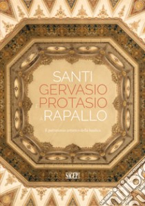 Santi Gervasio e Protasio a Rapallo. Il patrimonio artistico della basilica libro di Capurro M. (cur.); Sanguineti D. (cur.)