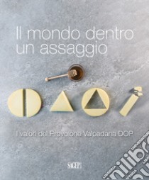 Il mondo dentro un assaggio. I valori del Provolone Valpadana DOP libro