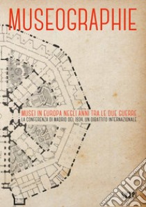 Museographie. Musei in Europa negli anni tra le due guerre. La conferenza di Madrid del 1934. Atti del Convegno. Ediz. inglese, francese, spagnola e italiana libro di Dellapiana E. (cur.); Failla M. B. (cur.); Varallo F. (cur.)