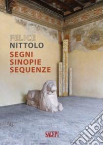 Felice Nittolo. Segni sinopie sequenze. Ediz. illustrata libro di Fiori Emanuela; Sardo Andrea