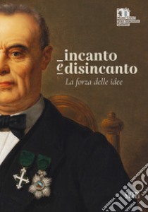 Incanto e disincanto. La forza delle idee libro di D'Amico Antonio