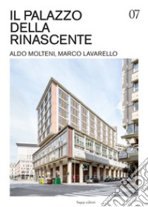 Il Palazzo della Rinascente. Aldo Molteni, Marco Lavarello. Ediz. illustrata libro di Lavarello Antonio