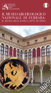 Il museo archeologico nazionale di Ferrara. Il museo dell'antica città di Spina libro di Cozzolino G. (cur.); Desantis P. (cur.)