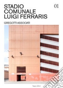 Stadio Comunale Luigi Ferraris. Gregotti Associati. Ediz. illustrata libro di Moretti Beatrice