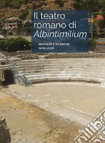 Il teatro romano di Albintimilium. Restauri e ricerche (2011-2017) libro di Gambaro L. (cur.)