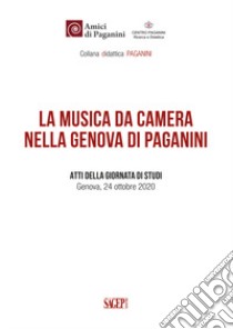 La musica da camera nella Genova di Paganini. Atti della giornata di studi (Genova, 24 ottobre 2020) libro di Iovino R. (cur.)