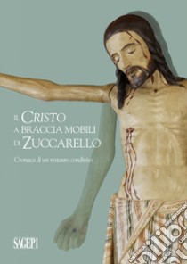 Il Cristo a braccia mobili di Zuccarello. Cronaca di restauro condiviso libro di De Cupis F. (cur.)