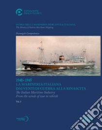 Storia della marineria mercantile italiana. Ediz. italiana e inglese. Vol. 3: 1940-1945. La Marineria Italiana dai venti di guerra alla rinascita libro di Campodonico Pierangelo