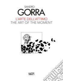 Sandro Gorra. L'arte dell'attimo-The art of the moment. Ediz. illustrata libro di Marziani G. (cur.)