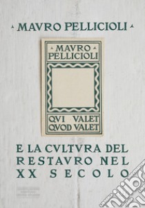 Mauro Pelliccioli e la cultura del restauro nel XX secolo libro di Cecchini S. (cur.); Failla B. (cur.); Giacomini F. (cur.)