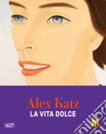 Alex Katz. La vita dolce libro di Sgarbi V. (cur.); Isaia D. (cur.)