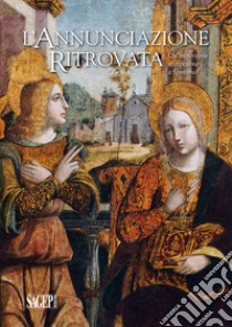 L'Annunciazione ritrovata. Un'importante restituzione a Spotorno. Ediz. illustrata libro di Masi C. (cur.)