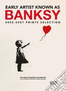 Early artist known as Banksy. 2002-2007 prints selection. Ediz. italiana e inglese libro di Antonelli S. (cur.); Marziani G. (cur.)