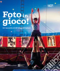 Foto in gioco!. Un racconto di 18 fotografi italiani. Ediz. illustrata libro di Guadagnini W. (cur.); Pazzola G. (cur.)