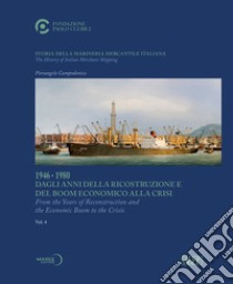 Storia della marineria mercantile italiana. Vol. 4: 1946-1980 Dagli anni della ricostruzione e del boom economico alla crisi. Ediz. italiana e inglese libro di Campodonico Pierangelo