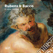 Bacco & Rubens. In vino veritas. Ediz. illustrata libro di Orlando A. (cur.); Marengo A. (cur.)