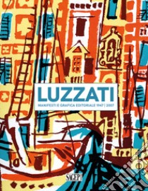 Luzzati. Manifesti e grafica editoriale 1947-2007. Ediz. italiana e inglese libro di Fochessati M. (cur.); Noberini S. (cur.)