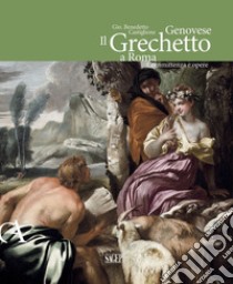 Gio. Benedetto Castiglione Genovese. Il Grechetto a Roma. Committenza e opere. Ediz. illustrata libro di Orlando A. (cur.); Rotatori F. (cur.)