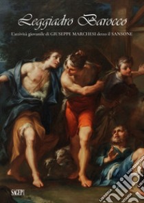 Leggiadro Barocco. L'attività giovanile di Giuseppe Marchesi detto il Sansone libro di Mapieri A. (cur.); Mazza A. (cur.); Battistini S. (cur.)