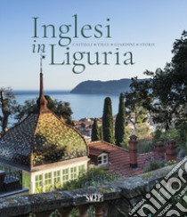 Inglesi in Liguria. Castelli, ville, giardini, storie. Ediz. illustrata libro di Bartoli A. (cur.); Centurione-Scotto Boschieri F. (cur.)