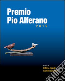 Premio Pio Alferano 2015. Su tela e su tavola. Arte nella terra della dieta mediterranea. Ediz. illustrata libro di Langone Camillo; Sgarbi Vittorio