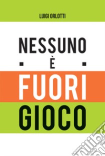 Nessuno è fuorigioco libro di Orlotti Luigi