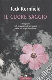 Il Cuore saggio libro di Kornfield Jack