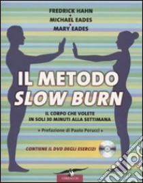 Il metodo Slow Burn. Ediz. illustrata. Con DVD libro di Hahn Frederick; Eades Mary; Eades Michael; Perucci P. (cur.)