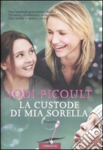 La Custode di mia sorella libro di Picoult Jodi