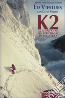 K2. La montagna più pericolosa della terra libro di Viesturs Ed; Roberts David