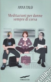 Meditazioni per donne sempre di corsa libro di Talò Anna