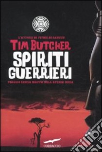 Spiriti guerrieri. Viaggio senza mappa nell'Africa nera libro di Butcher Tim