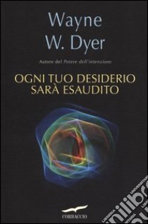 Ogni tuo desiderio sarà esaudito libro di Dyer Wayne W.