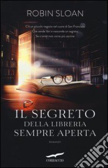 Il segreto della libreria sempre aperta libro di Sloan Robin