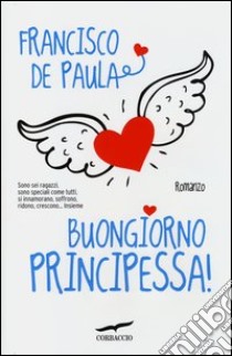 Buongiorno principessa! libro di De Paula Francisco