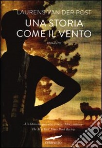 Una storia come il vento libro di Van der Post Laurens