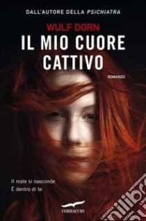 Il mio cuore cattivo libro di Dorn Wulf