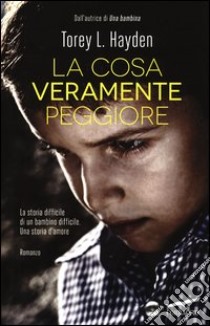 La cosa veramente peggiore libro di Hayden Torey L.