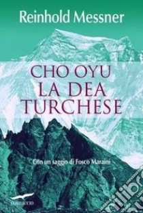 Cho Oyu. La dea turchese libro di Messner Reinhold