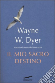 Il mio sacro destino libro di Dyer Wayne W.