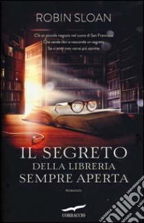 Il Segreto della libreria sempre aperta libro di Sloan Robin